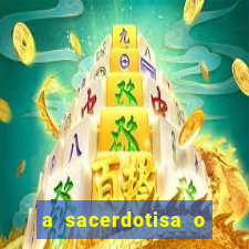 a sacerdotisa o que ele sente por mim